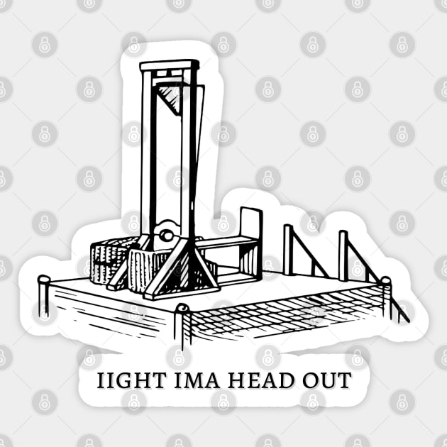 ima head out guillotine Sticker by hunnydoll